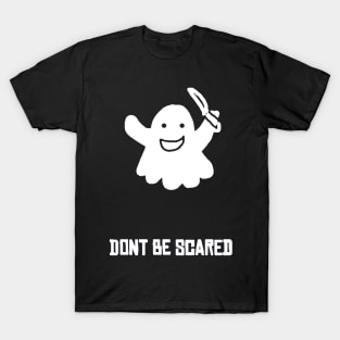 Don't Be Scared! T-Shirt